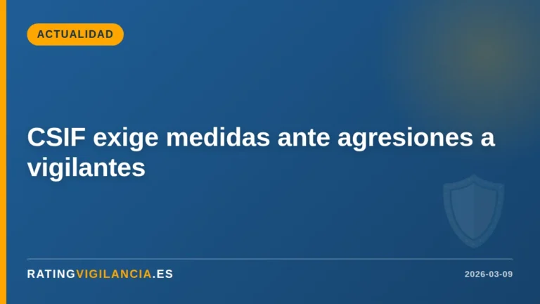 CSIF exige medidas ante agresiones a vigilantes