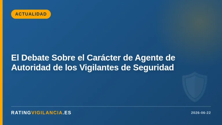 El Debate Sobre el Carácter de Agente de Autoridad de los Vigilantes de Seguridad